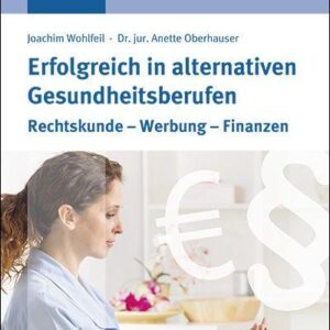 Wohlfeil - Dr. Oberhauser : Erfolgreich in alternativen Gesundheitsberufen