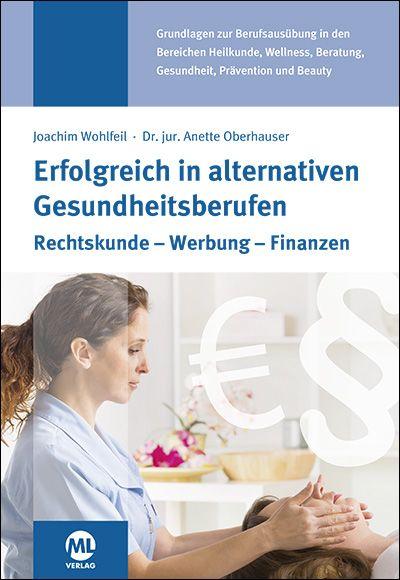 Wohlfeil - Dr. Oberhauser : Erfolgreich in alternativen Gesundheitsberufen
